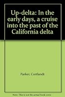 Up-delta: In the early days, a cruise into the past of the California delta 0970809301 Book Cover