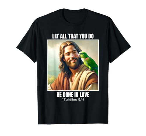 Jesus With A Parrot Design - 1 Corinthians 16 14 Camiseta