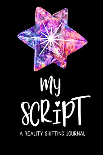 My Script A Reality Shifting Journal: Positivity Gifts To Script Desired Reality In A Scripting Journal With Prompts