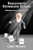 Evolution's Stumbling Blocks: Challenging Assumptions, Exploring Purpose