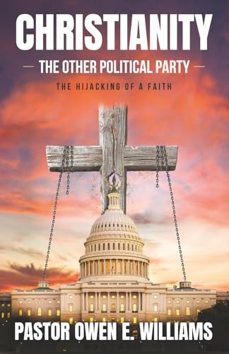 Christianity The Other Political Party: The Hijacking of a Faith - image 1
