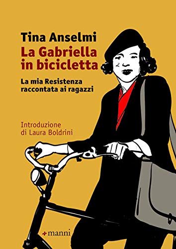 La Gabriella in bicicletta. La mia Resistenza raccontata ai ragazz