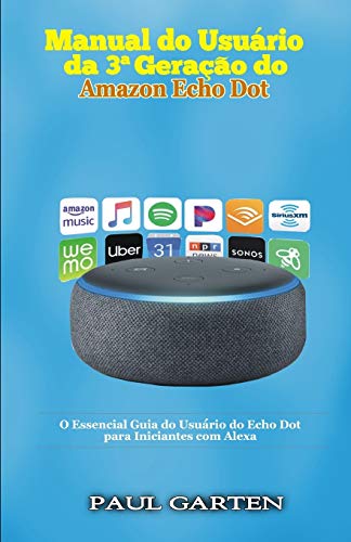 Manual do usuário da 3a Geração do Amazon Echo Dot: O Essencial Guia do Usuário do Echo Dot para Iniciantes com Alexa