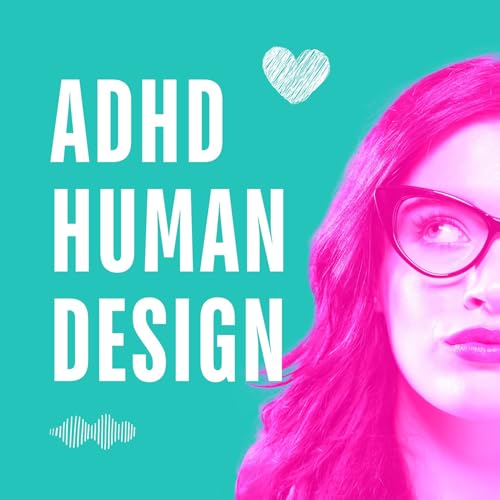 What Your Human Design Type Can Reveal About Your ADHD | Ep. 5