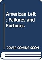 The American Left: Failures and Fortunes 0030617723 Book Cover