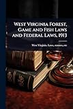 West Virginia Forest, Game and Fish Laws and Federal Laws, 1913