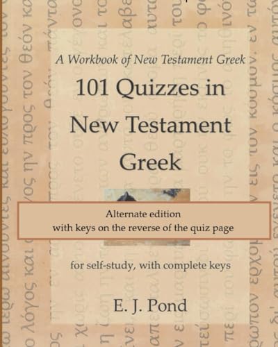 101 Quizzes in New Testament Greek, alternate edition: for self-study, with complete keys (A Workbook of New Testament Greek)
