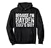 Lustiges personalisiertes Namensshirt Because I'm Hayden That's Why Pullover Hoodie