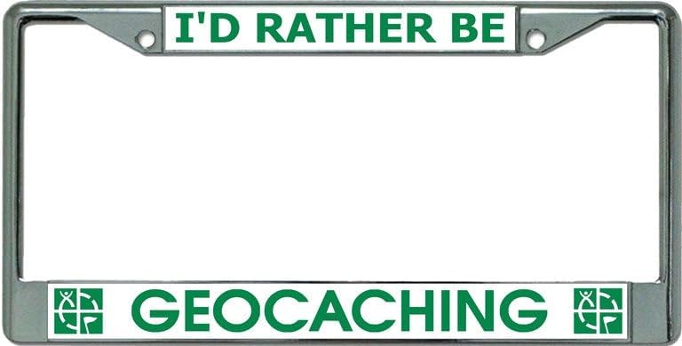 I'd Rather Be Geocaching Chrome License Plate Frame