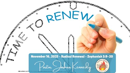11/16/2025 Radical Renewal | Zephaniah 3:9–20 | Pastor Joshua Kennedy | Radical Change Series