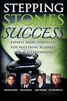 Stepping Stones to Success: Experts Share Strategies for Mastering Business, Life & Relationships 0976578964 Book Cover