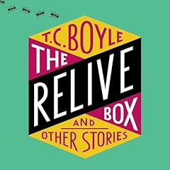 The Relive Box and Other Stories Audiobook By T.C. Boyle cover art