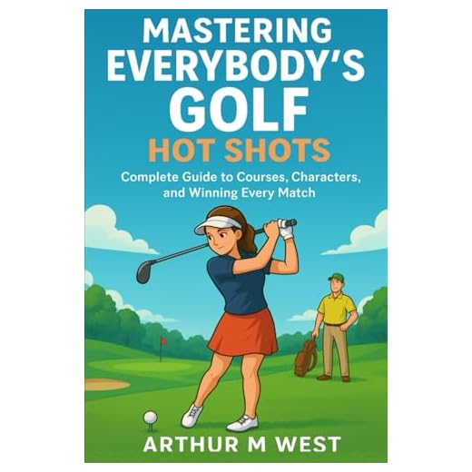 Mastering Everybody’s Golf: Hot Shots: Complete Guide to Courses, Characters, and Winning Every Match