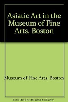Paperback Asiatic Art in the Museum of Fine Arts Boston Book