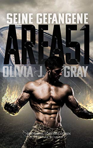 Area 51 - Seine Gefangene: Sci-Fi Dark Romance (Gefangen - Area 51 1) by [Olivia J. Gray]