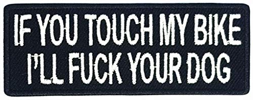 If You Touch My Bike I'll Fuck Your Dog Patch Funny Slogan Joke R...