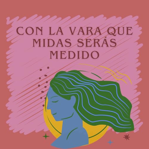 Con la vara que midas serás medido