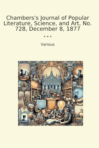 Chambers's Journal of Popular Literature, Science, and Art, No. 728, December 8, 1877 (Classic Books) image 2