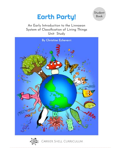 Earth Party! An Early Introduction to the Linnaean System of Classification of Living Things Unit Study [Student Book]