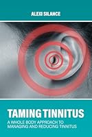 Taming Tinnitus: A Whole Body Approach to Managing and Reducing Tinnitus B0D8H321TS Book Cover