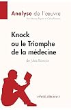 Knock ou le Triomphe de la médecine de Jules Romain (Analyse de l'oeuvre): Analyse complète et résumé détaillé de l'oeuvre