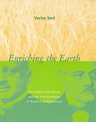 Smil, V: Enriching the Earth: Fritz Haber, Carl Bosch, and the Transformation of World Food Production (The MIT Press)