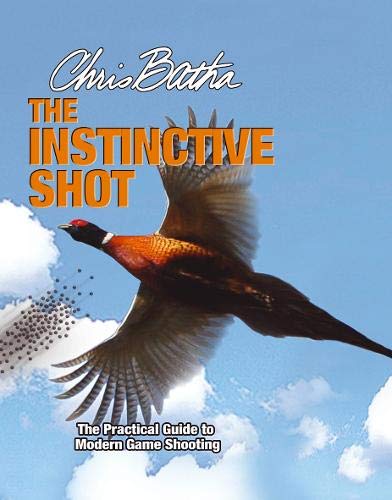 The Instinctive Shot: The Practical Guide to Modern Game Shooting