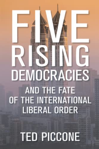 Five Rising Democracies: And the Fate of the International Liberal Order (Geopolitics in the 21st Century)