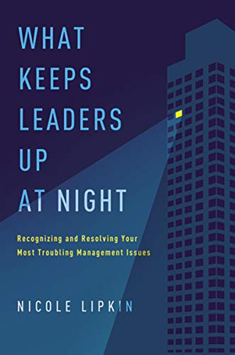 Télécharger What Keeps Leaders Up at Night: Recognizing and Resolving Your Most Troubling Management Issues Livre PDF Gratuit