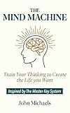  The Mind Machine: Train Your Thinking to Create the Life You Want (The Mind Machine Series Book 1) (English Edition)