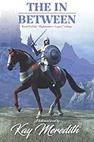 The In Between: Book II of the Highlander Legacy Trilogy 1944662618 Book Cover