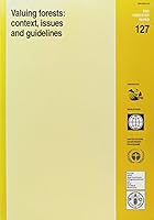 Valuing Forests: Context, Issues and Guidelines 9251036993 Book Cover