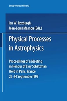 Hardcover Physical Processes in Astrophysics: Proceedings of a Meeting in Honour of Evry Schatzman Held in Paris, France, 22 - 24 September 1993 (Lecture Notes in Physics) Book