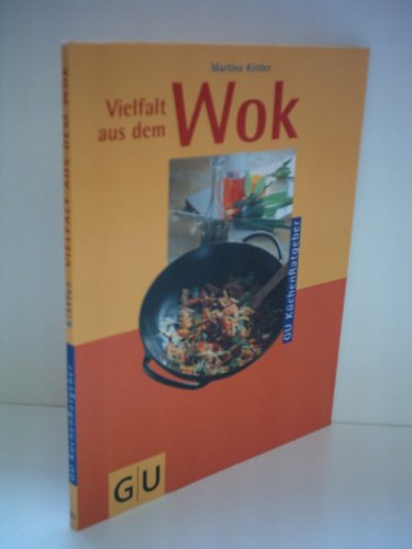 Vielfalt aus dem Wok. Tolle Rezepte für jeden Tag: gebraten, geschmort, gedämpft, fritiert...