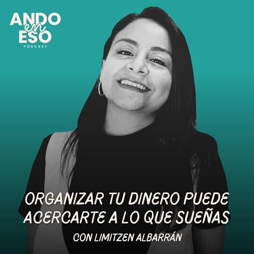 『45 | Organizar tu dinero puede acercarte a lo que sueñas, con Limitzen Albarrán』のカバーアート