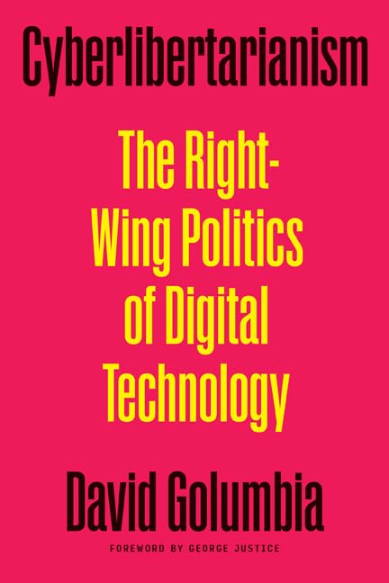 Cyberlibertarianism: The Right-Wing Politics of Digital Technology      Paperback – November 12, 2024