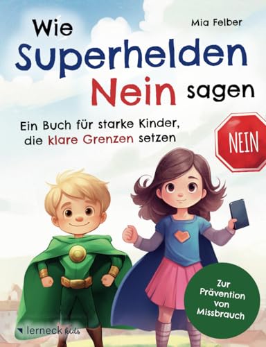Wie Superhelden Nein sagen: Ein Buch für starke Kinder, die klare Grenzen setzen – zur Prävention von Missbrauch, mit konkreten Tipps einer Familientherapeutin