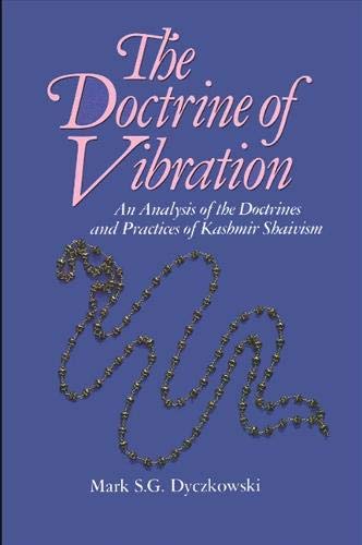 The Doctrine of Vibration: An Analysis of the Doctrines and Practices of Kashmir Shaivism (The Suny The Doctrine of Vibration: An Analysis of the Doctrines and Practices of Kashmir Shaivism (The Suny