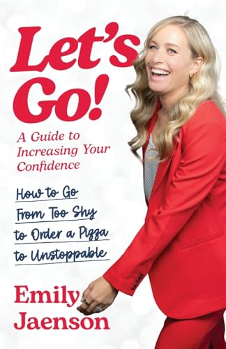 Let's Go! A Guide to Increasing Your Confidence: How to go from too shy to order a pizza to unstoppable. - image 1