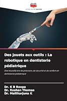 Des jouets aux outils: La robotique en dentisterie pédiatrique (French Edition) 6209315771 Book Cover
