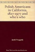 Polish Americans in California, 1827-1977 and Who's Who 0960161406 Book Cover