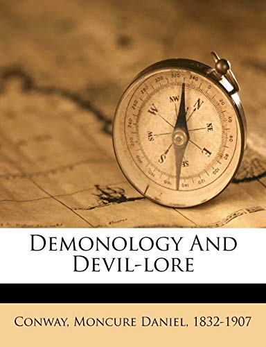 Demonology and Devil-lore: Moncure Daniel Conway's Best Classic Horror Thrillers - Moncure Daniel Conway's Esoteric Inquiry: Uncovering Demonology and ... (Best Classic Horror Novels of All Time)