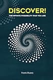 Discover!: THE INFINITE POSSIBILITY THAT YOU ARE