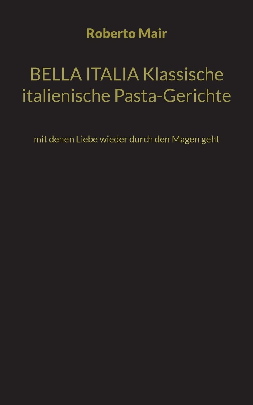 BELLA ITALIA Klassische italienische Pasta-Gerichte: mit denen Liebe wieder durch den Magen geht