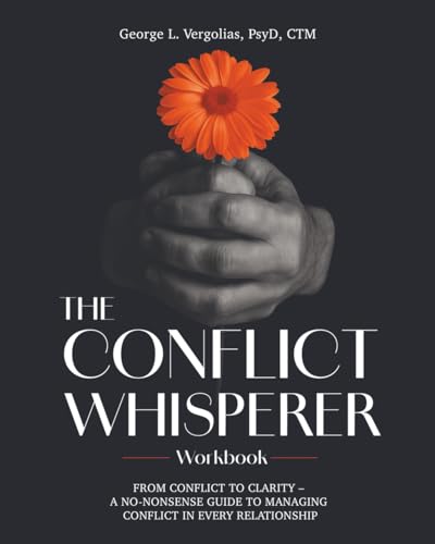 The Conflict Whisperer Workbook: From Conflict to Clarity &ndash; a no-nonsense guide to managing...