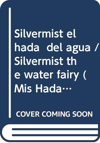 Silvermist el hada del agua / Silvermist the water fairy (Mis Hadas / My Fairies) (Spanish Edition) Silvermist el hada del agua / Silvermist the water fairy (Mis Hadas / My Fairies) (Spanish Edition)