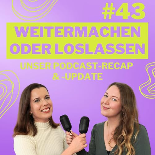 #43 Weitermachen oder Loslassen: Unser Podcast-Recap & -Update Podcast By  cover art