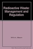 Radioactive Waste Management and Regulation