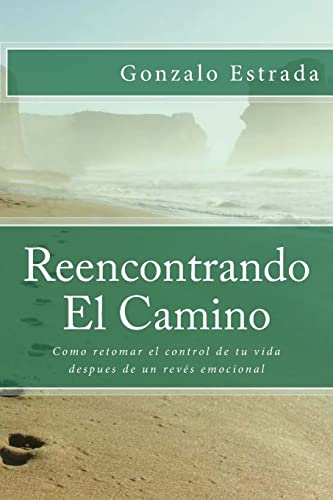 Reencontrando El Camino: Como superar un revés emocional y retomar el control de tu vida (Spanish Edition)