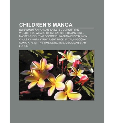 [ Children's Manga: Doraemon, Anpanman, Kaiketsu Zorori, the Wonderful Wizard of Oz, Battle B-Daman, Duel Masters, Fighting Foodons Source Wikipedia ( Author ) ] { Paperback } 2011